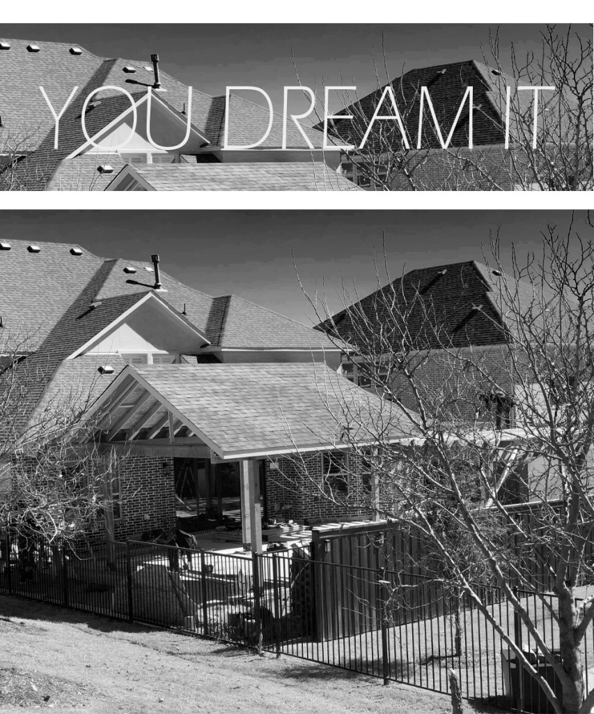 A black and white photo of a house with the words you dream it, showcasing the craftsmanship of a custom home builder.